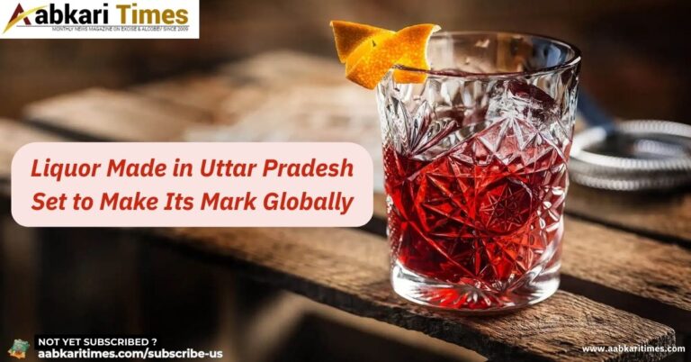 “Liquor Made in Uttar Pradesh Set to Make Its Mark Globally”