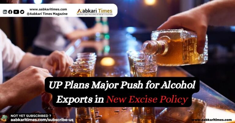 UP Plans Major Push for Alcohol Exports in New Excise Policy