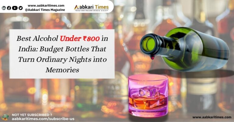 Best Alcohol Under ₹800 in India: Budget Bottles That Turn Ordinary Nights into Memories