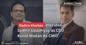 Radico Khaitan appoints Sudhir Upadhyay as Chief Sales Officer and Kunal Madan as Chief Marketing Officer in 2026