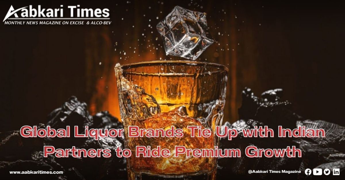 Global Liquor Brands Tie Up with Indian Partners to Ride Premium Growth