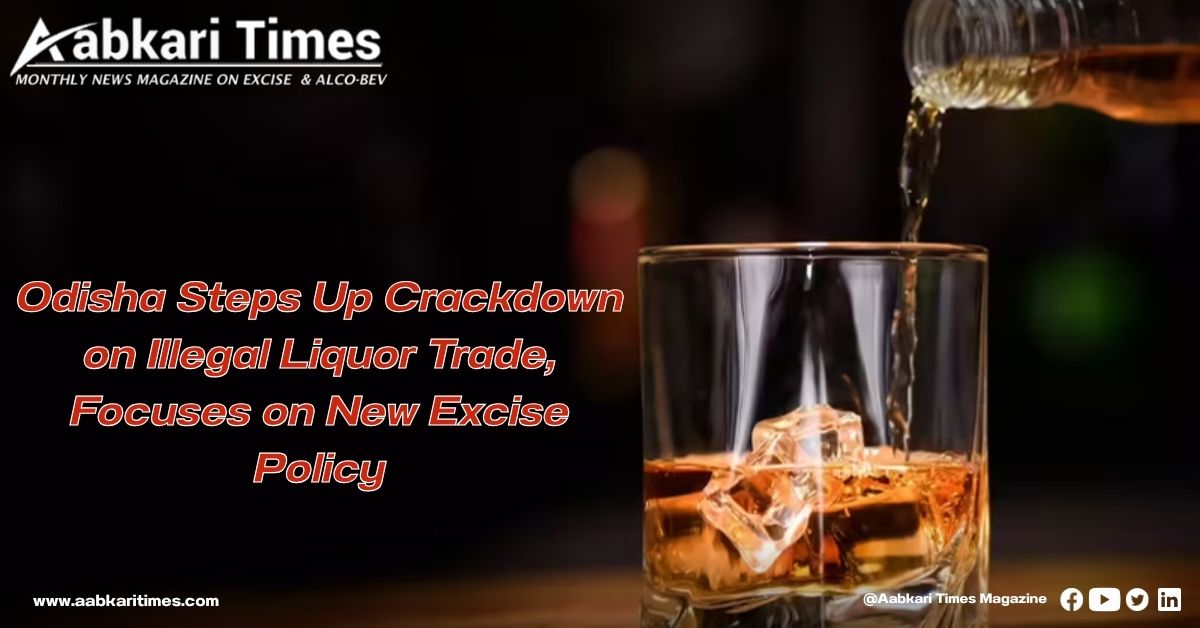 Odisha Steps Up Crackdown on Illegal Liquor Trade, Focuses on New Excise Policy