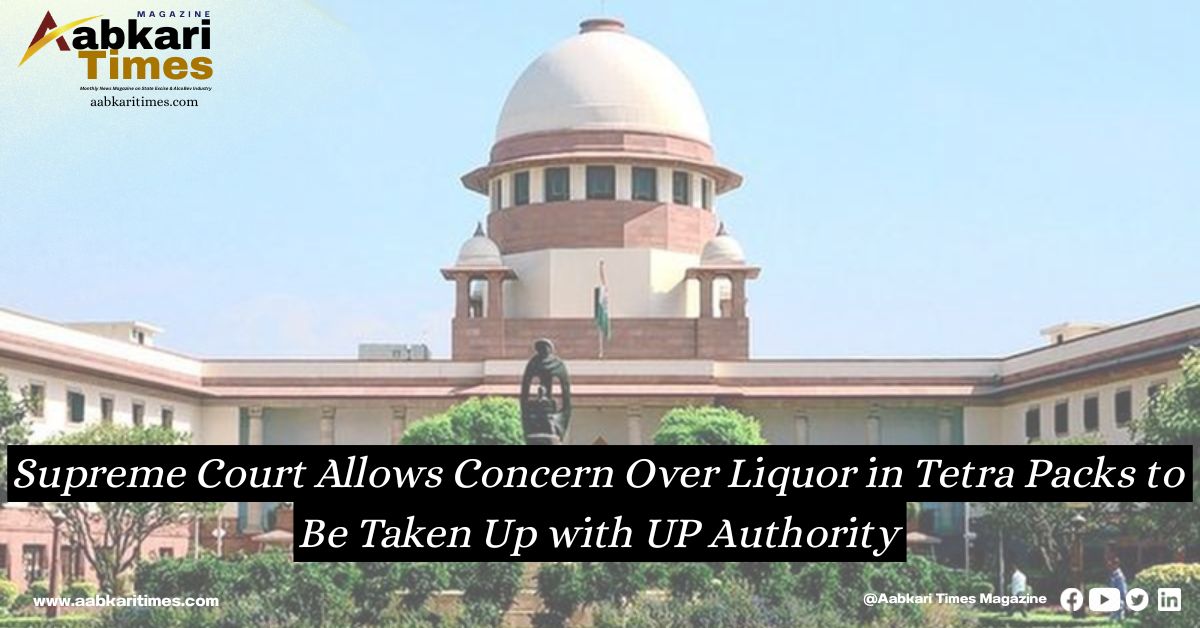 Supreme Court Allows Concern Over Liquor in Tetra Packs to Be Taken Up with UP Authority