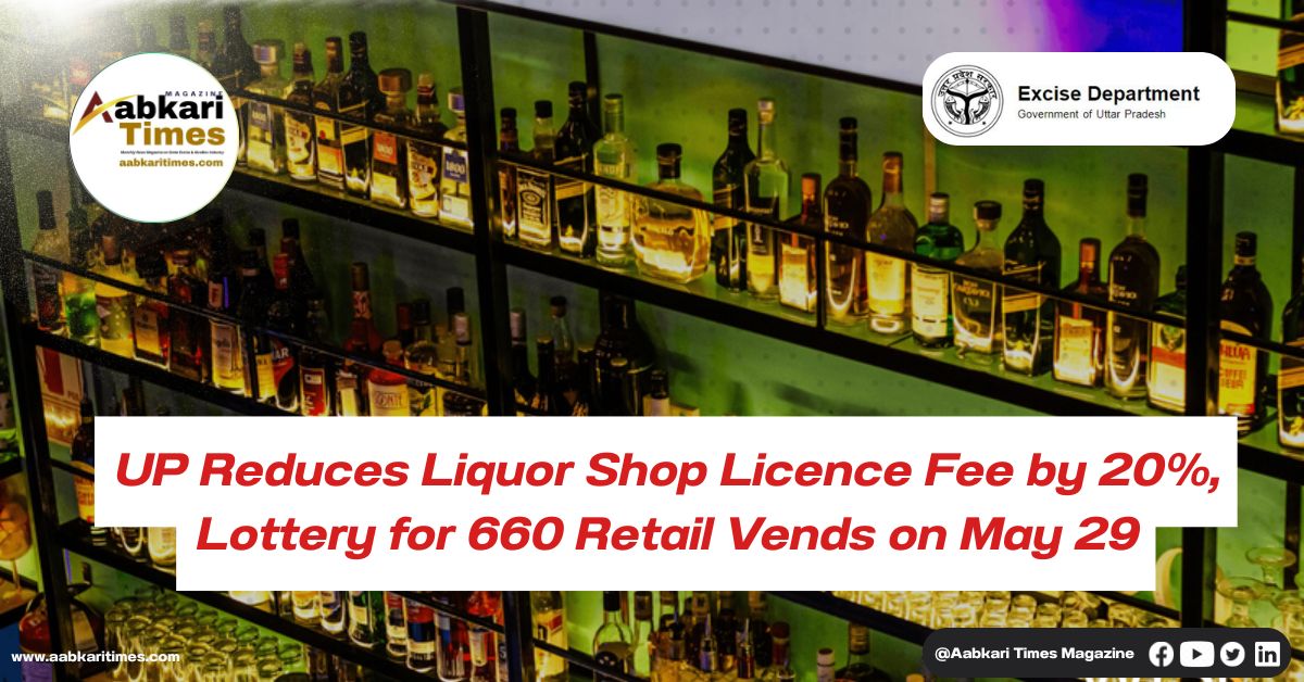 UP Reduces Liquor Shop Licence Fee by 20%, Lottery for 660 Retail Vends on May 29