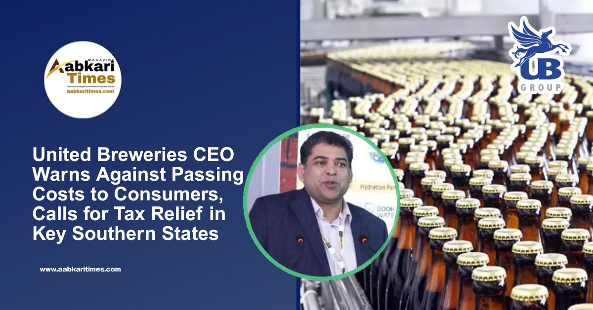 United Breweries CEO Warns Against Passing Costs to Consumers, Calls for Tax Relief in Key Southern States