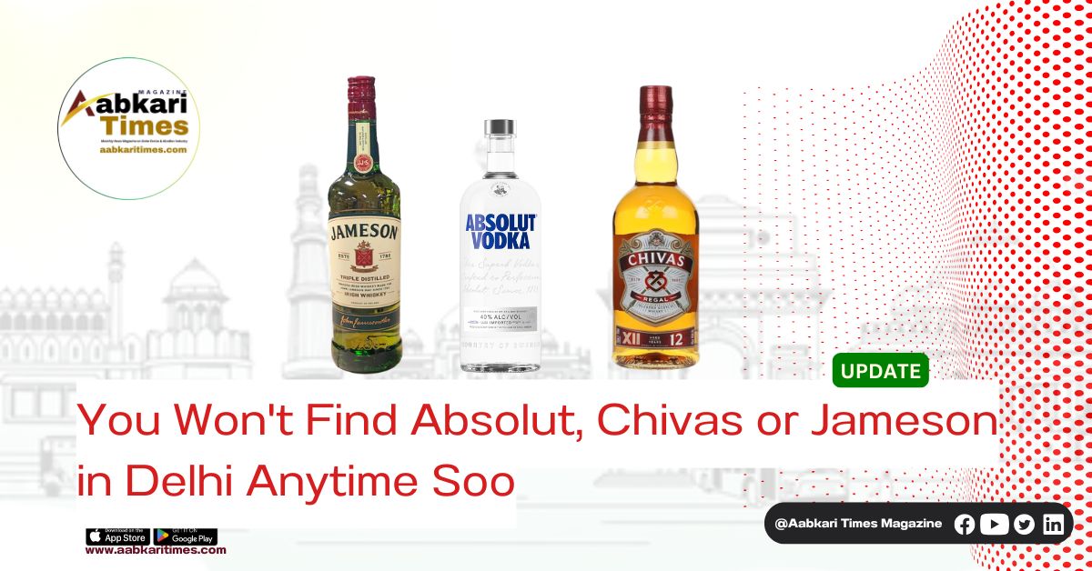 If You're Looking for Absolut, Chivas or Jameson in Delhi | You Won't Find Them