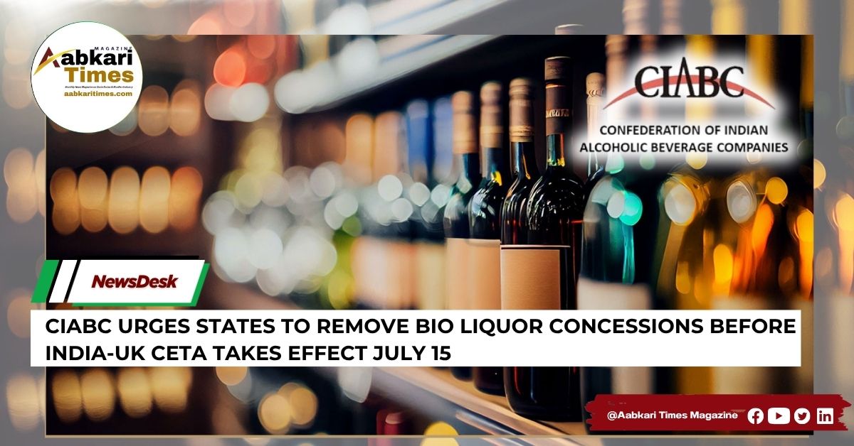 CIABC Urges States to Remove BIO Liquor Concessions Before India-UK CETA Takes Effect July 15