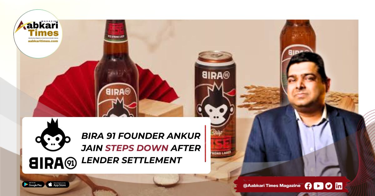 Bira 91 Founder Ankur Jain Exits Board and Executive Role After Lender Settlement; Brand Enters New Phase