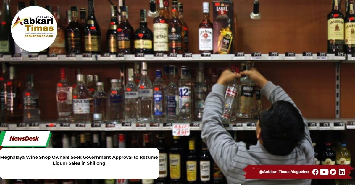 Meghalaya Wine Shop Owners Seek Government Approval to Resume Liquor Sales in Shillong