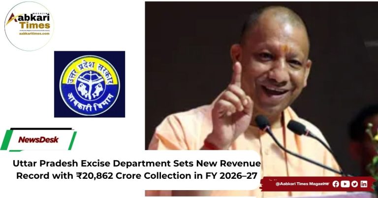 Uttar Pradesh Excise Department Sets New Revenue Record with ₹20,862 Crore Collection in FY 2026–27