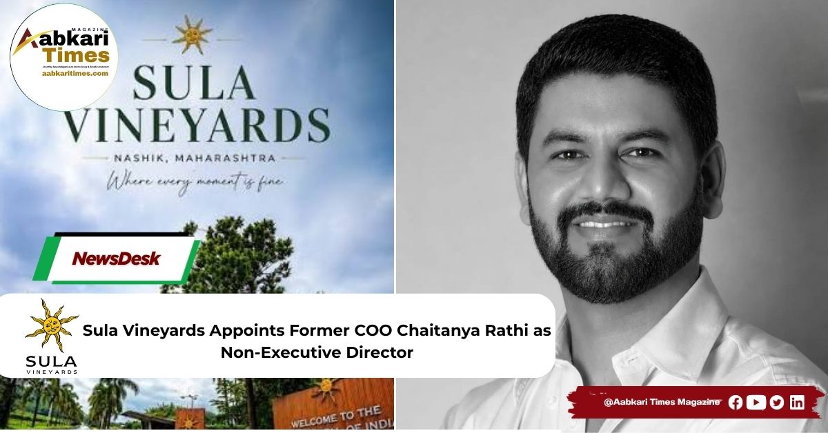 Sula Vineyards Appoints Former COO Chaitanya Rathi as Non-Executive Director