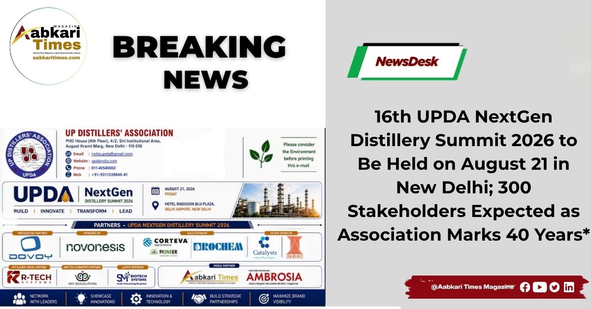 16th UPDA NextGen Distillery Summit 2026 to Be Held on August 21 in New Delhi; 300 Stakeholders Expected as Association Marks 40 Years*