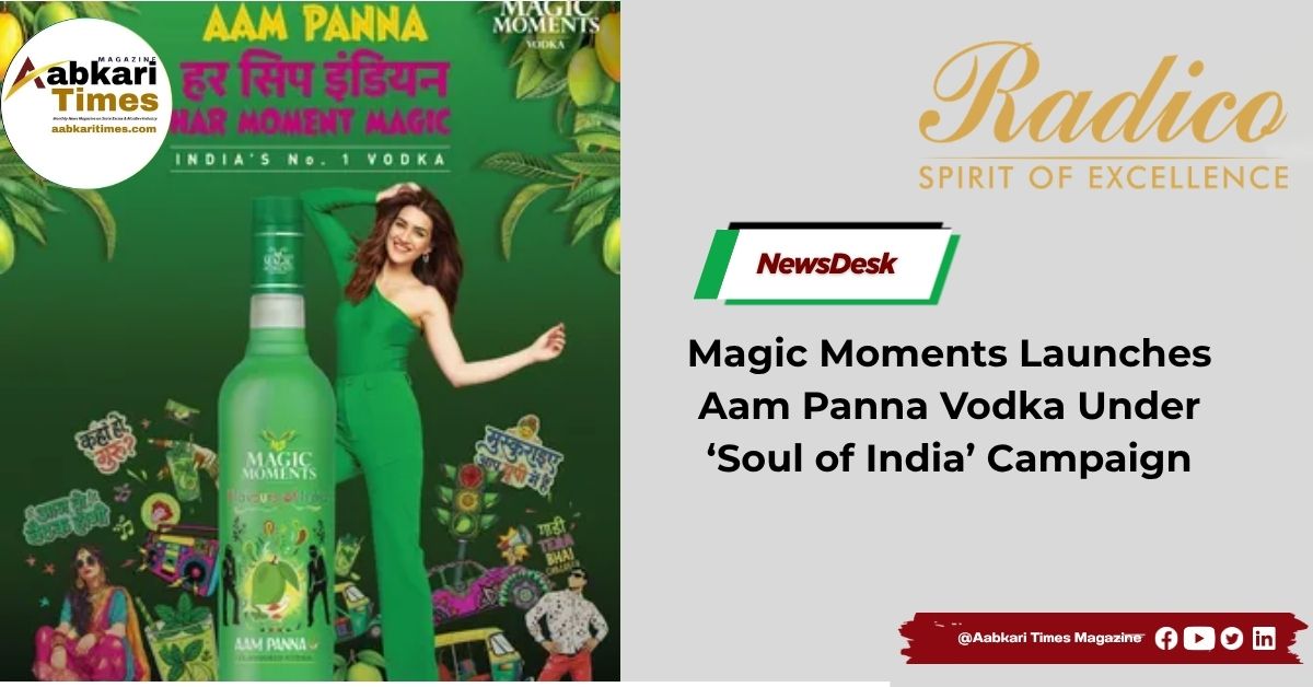 Magic Moments Launches Aam Panna Vodka Under ‘Soul of India’ Campaign