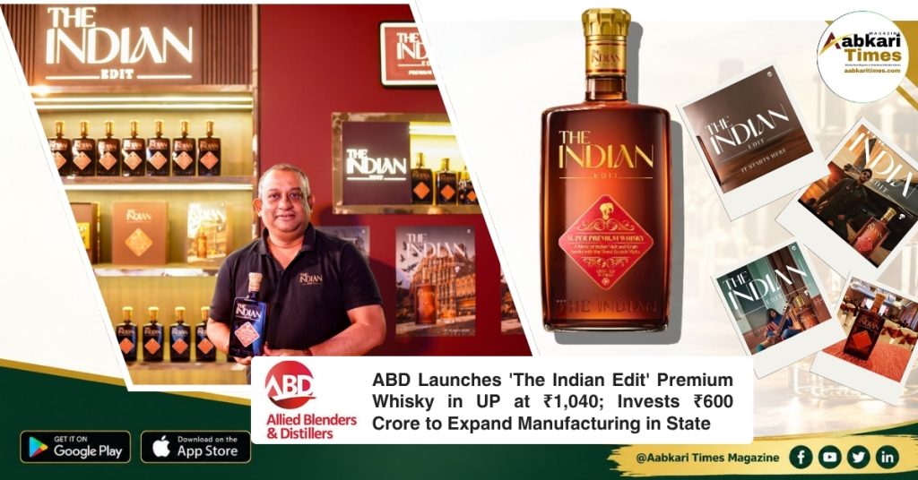 ABD Launches 'The Indian Edit' Premium Whisky in UP at ₹1,040; Invests ₹600 Crore to Expand Manufacturing in State