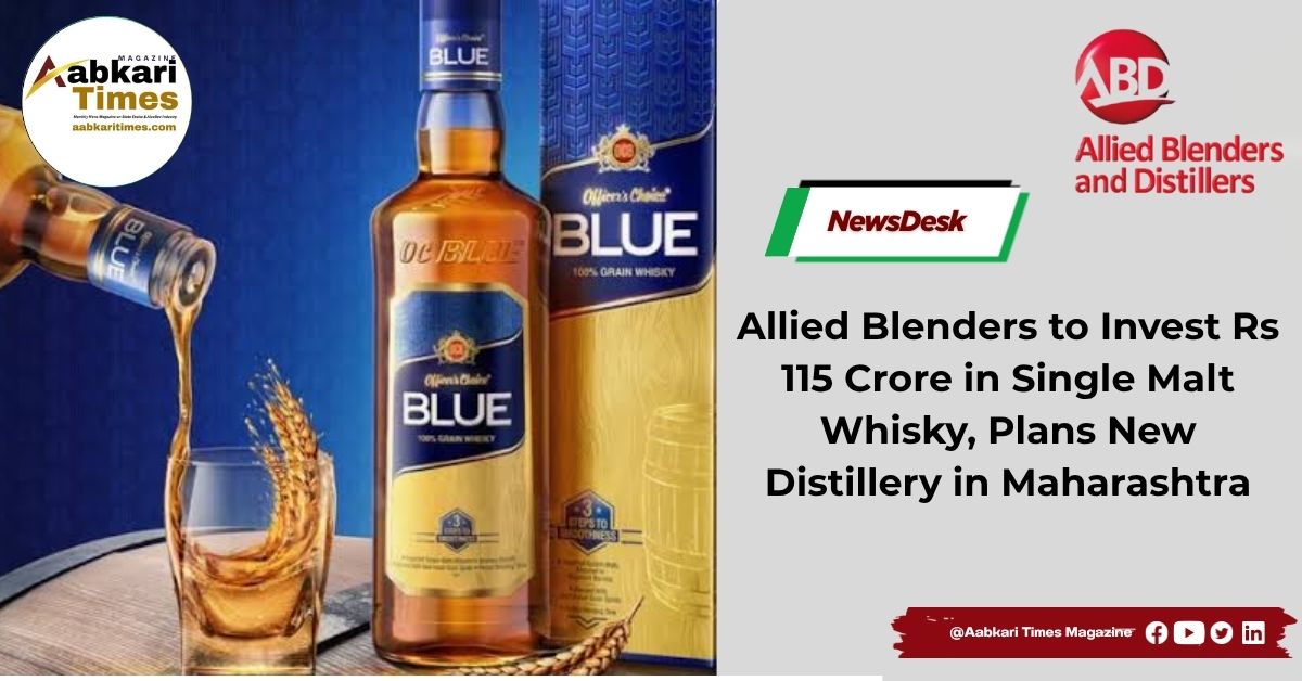 Allied Blenders to Invest Rs 115 Crore in Single Malt Whisky, Plans New Distillery in Maharashtra