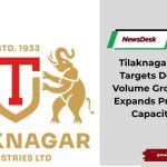 Tilaknagar Industries Targets Double-Digit Volume Growth in FY27, Expands Prag Distillery Capacity Sixfold