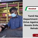 Tamil Nadu Excise Department Unveils Major Drive Against Illicit Liquor, Boosts Enforcement and Rehabilitation