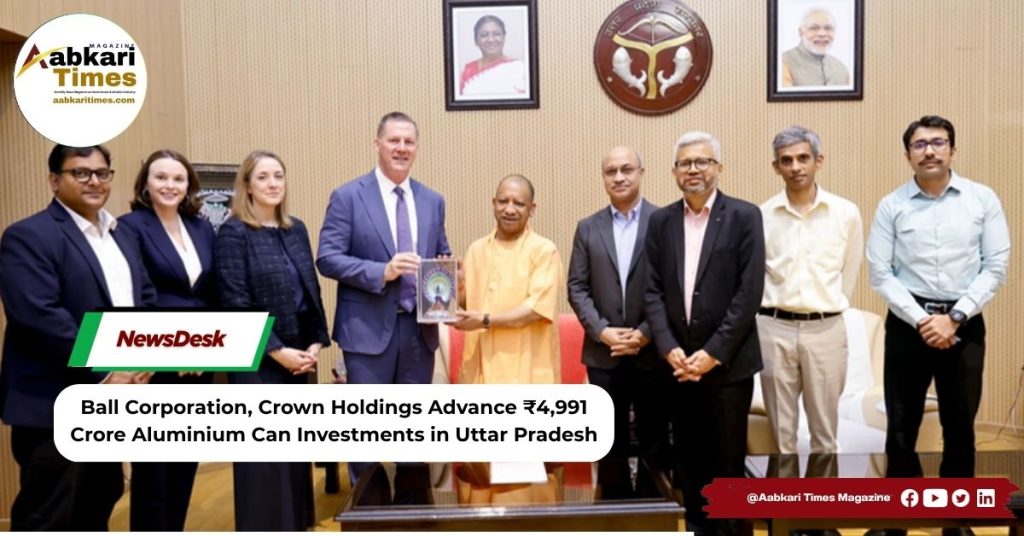 Ball Corporation, Crown Holdings Advance ₹4,991 Crore Aluminium Can Investments in Uttar Pradesh