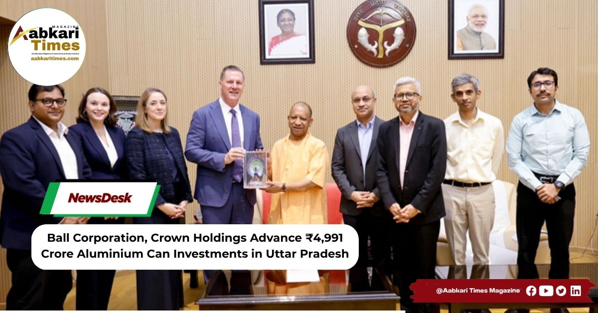 Ball Corporation, Crown Holdings Advance ₹4,991 Crore Aluminium Can Investments in Uttar Pradesh