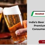 India’s Beer Market Gets a Premium Boost as Consumers Trade Up
