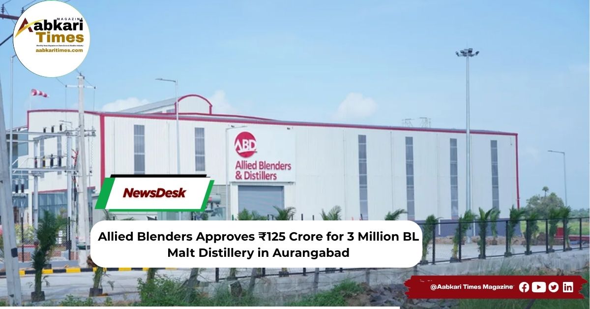 Allied Blenders Approves ₹125 Crore for 3 Million BL Malt Distillery in Aurangabad