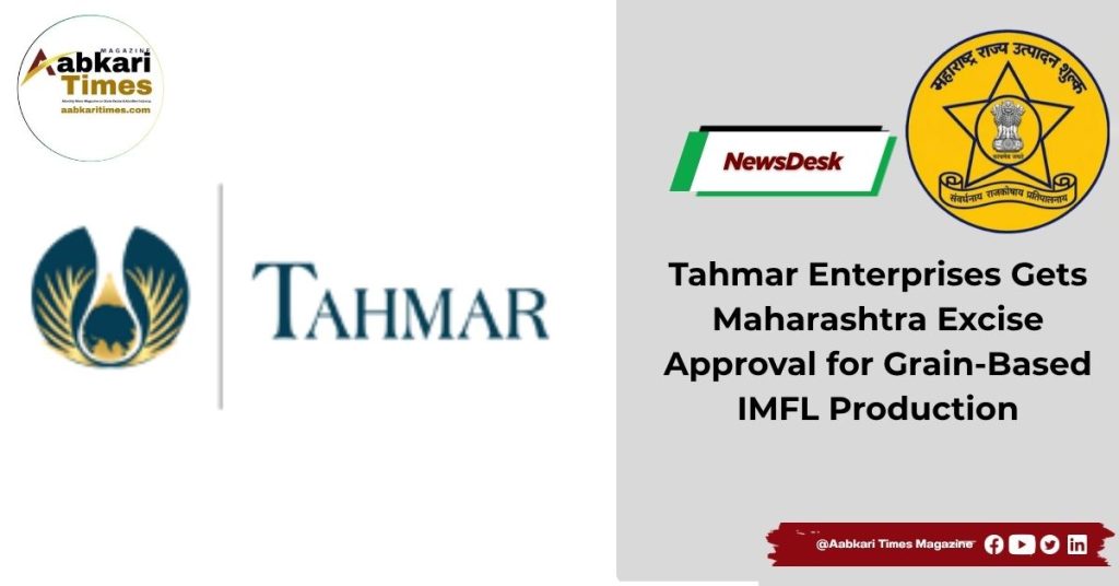 Tahmar Enterprises Gets Maharashtra Excise Approval for Grain-Based IMFL Production