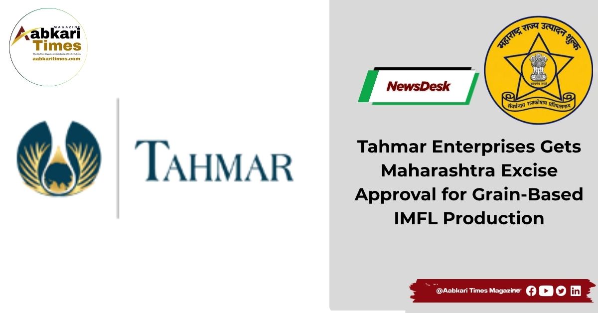Tahmar Enterprises Gets Maharashtra Excise Approval for Grain-Based IMFL Production