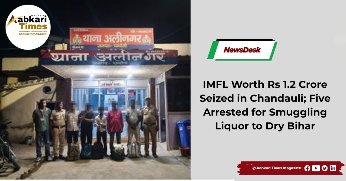 IMFL Worth Rs 1.2 Crore Seized in Chandauli; Five Arrested for Smuggling Liquor to Dry Bihar