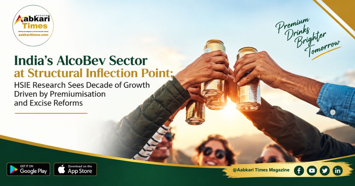 India's AlcoBev Sector at Structural Inflection Point; HSIE Research Sees Decade of Growth Driven by Premiumisation and Excise Reforms