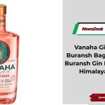 Vanaha Gin Launches Buransh Bagh, India’s First Buransh Gin Inspired by the Himalayan Forests