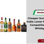 Cheaper Scotch Whisky in India Lower Prices Increase Competition for Indian Whisky Brands