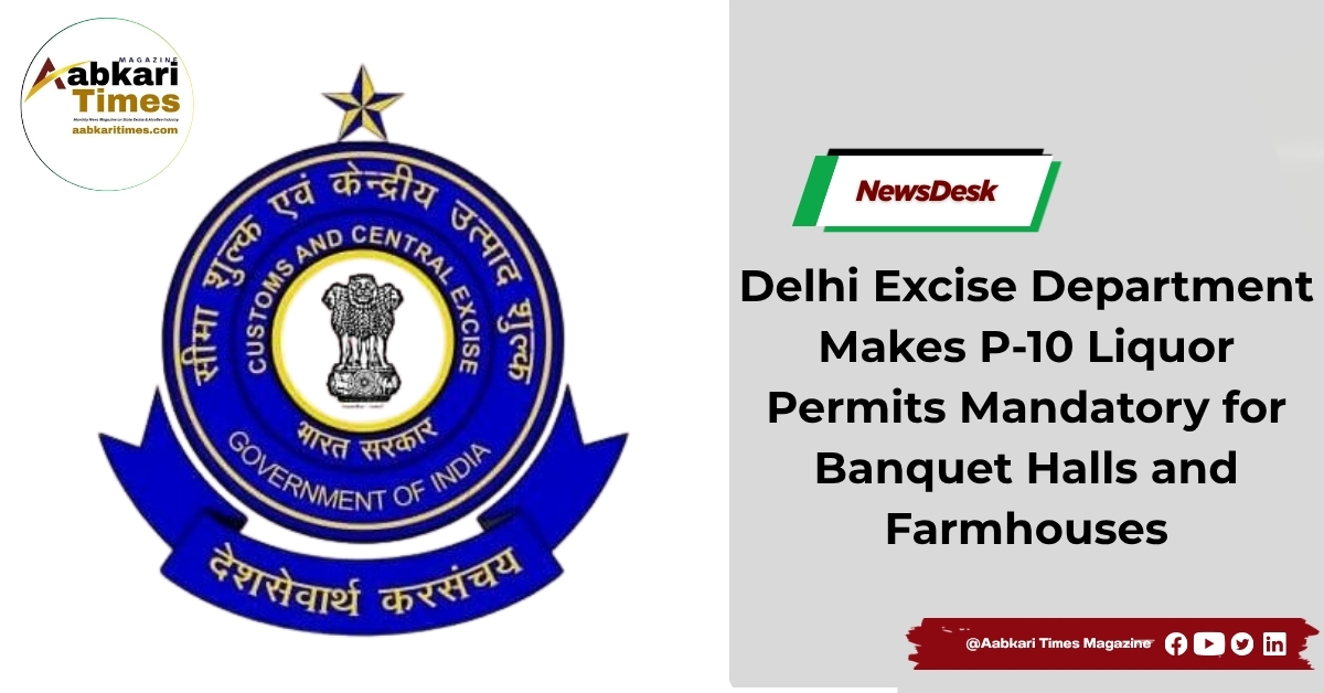 Delhi Excise Department Makes P-10 Liquor Permits Mandatory for Banquet Halls and Farmhouses