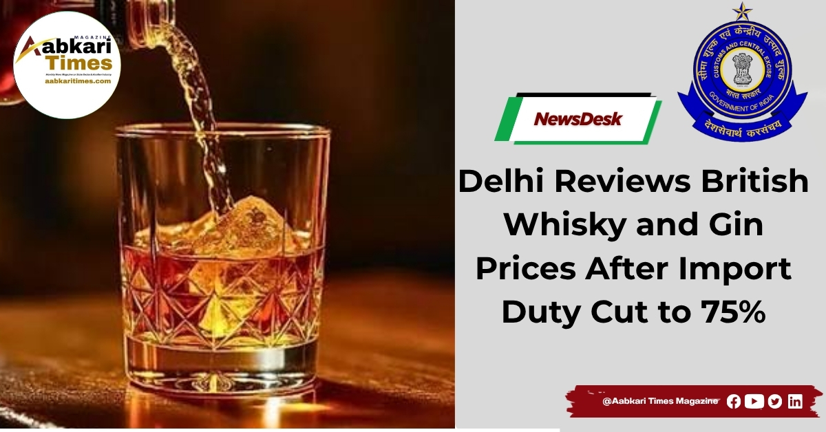 Delhi Reviews British Whisky and Gin Prices After Import Duty Cut to 75%