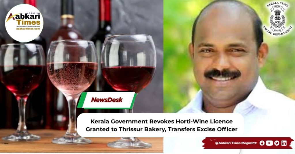 Kerala Government Revokes Horti-Wine Licence Granted to Thrissur Bakery, Transfers Excise Officer