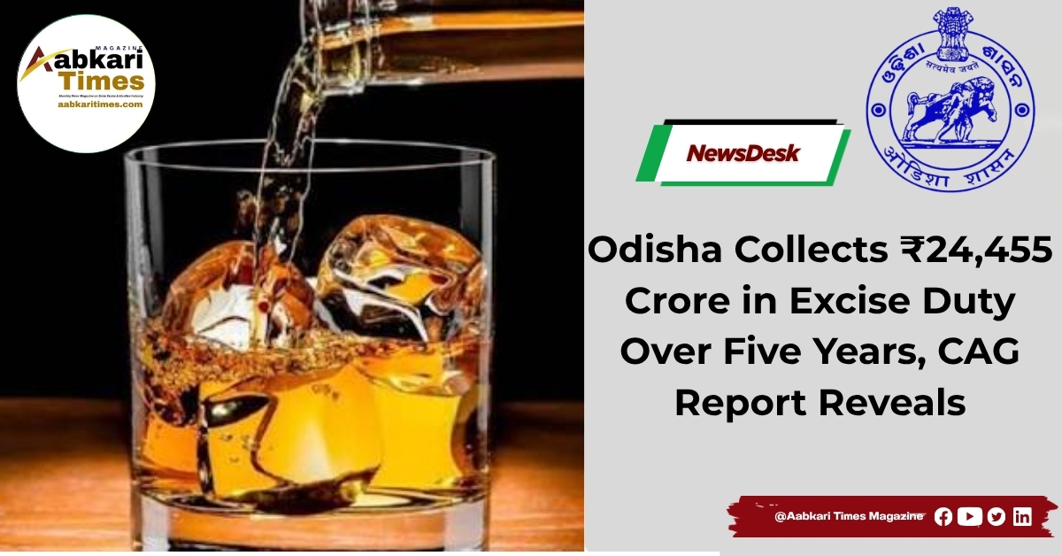 Odisha Collects ₹24,455 Crore in Excise Duty Over Five Years, CAG Report Reveals