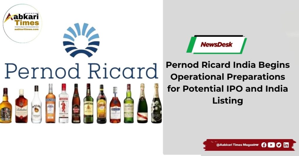 Pernod Ricard India Begins Operational Preparations for Potential IPO and India Listing