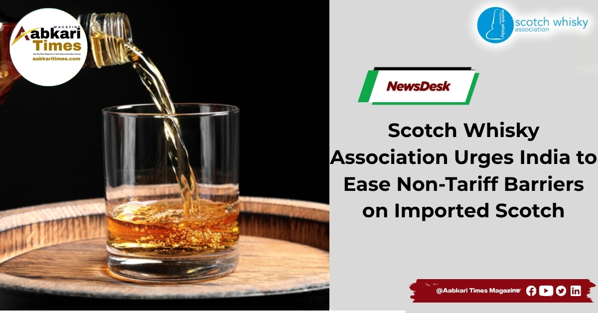 Scotch Whisky Association Urges India to Ease Non-Tariff Barriers on Imported Scotch